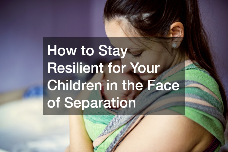How to Stay Resilient for Your Children in the Face of Separation