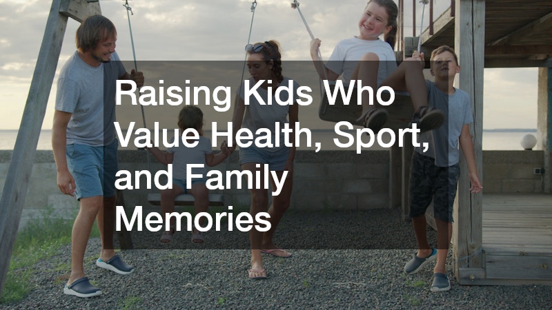 Raising Kids Who Value Health, Sport, and Family Memories