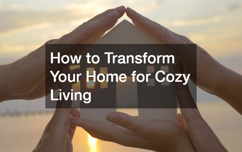 How to Transform Your Home for Cozy Living