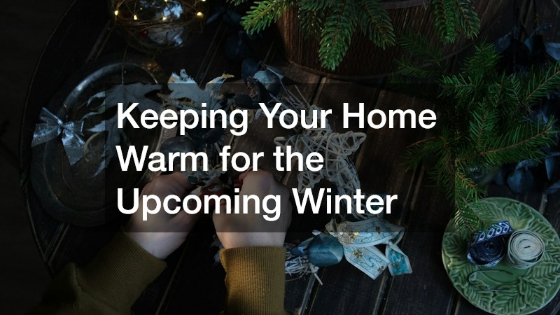 Keeping Your Home Warm for the Upcoming Winter