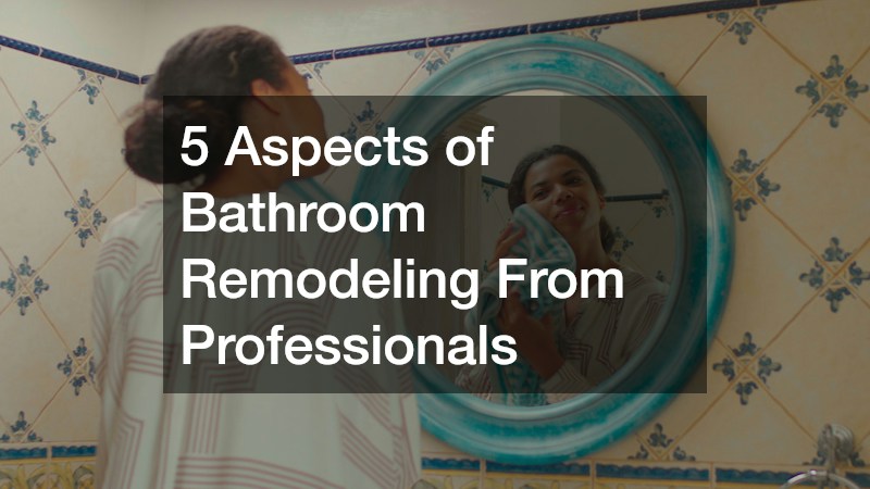 5 Aspects of Bathroom Remodeling From Professionals